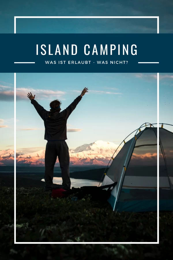 Island Camping: Was ist beim Camping in Island erlaubt - was nicht?